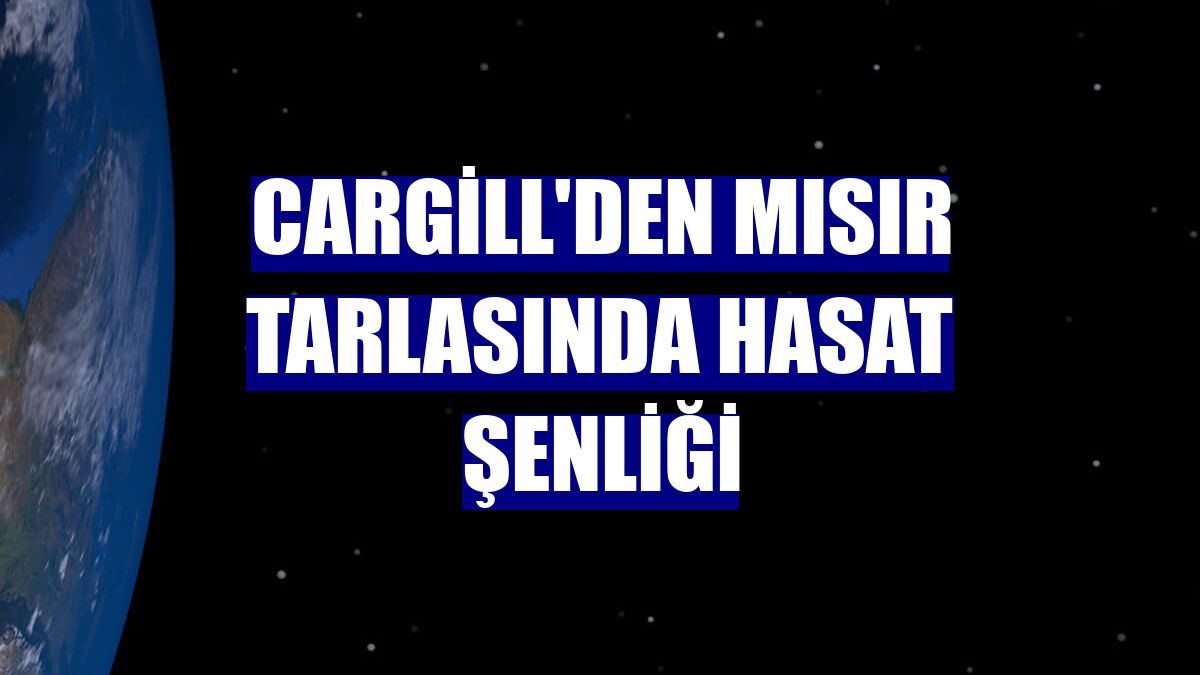 Cargill'den mısır tarlasında hasat şenliği
