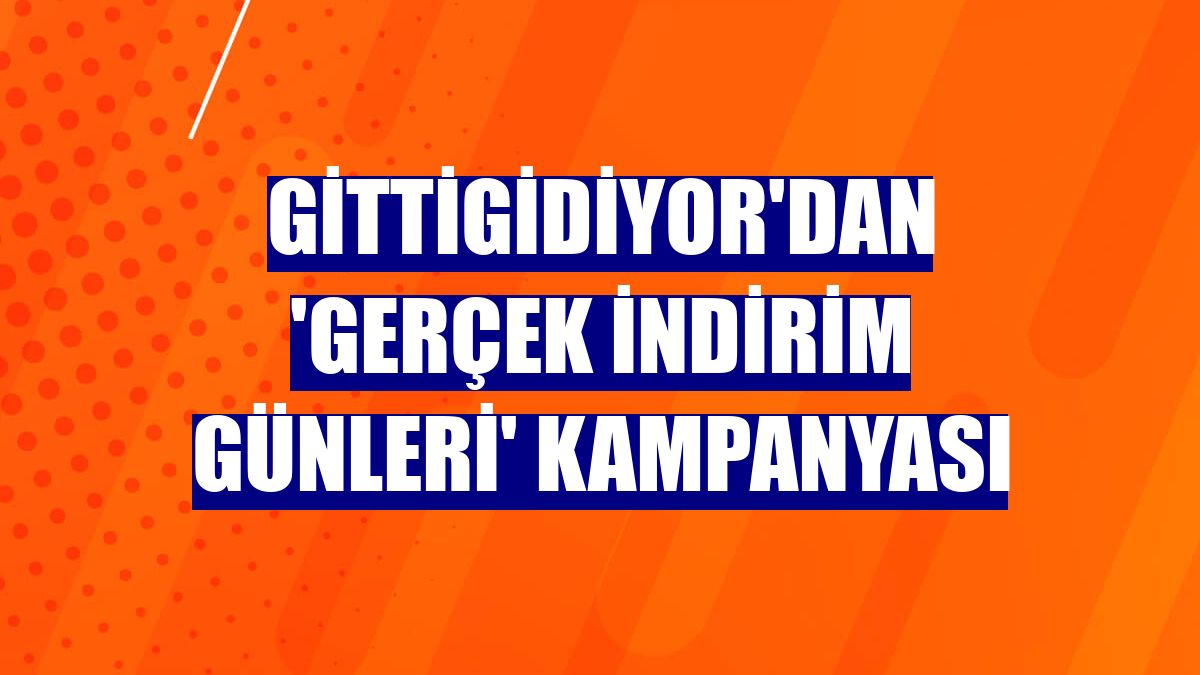 GittiGidiyor'dan 'Gerçek İndirim Günleri' kampanyası