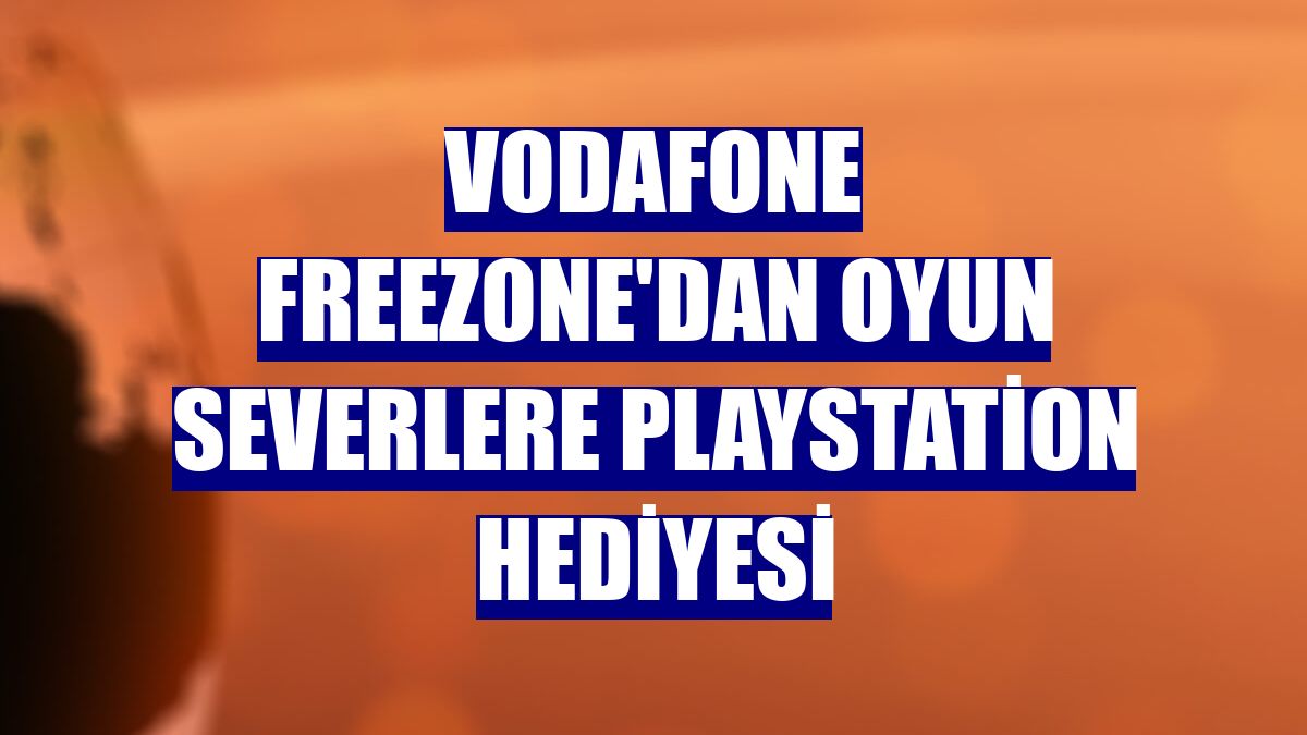 Vodafone Freezone'dan oyun severlere Playstation hediyesi