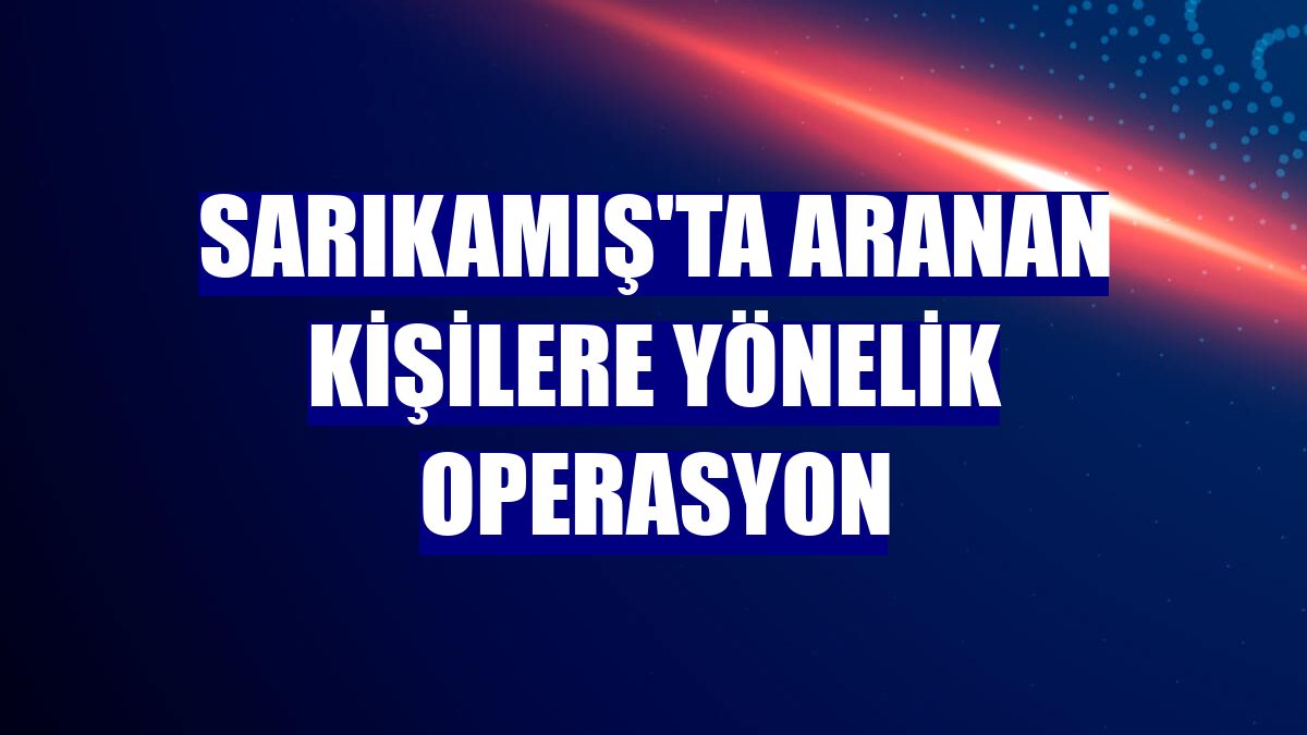 Sarıkamış'ta aranan kişilere yönelik operasyon
