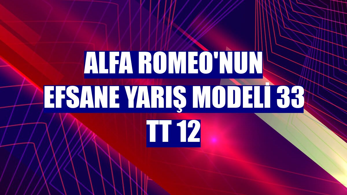 Alfa Romeo'nun efsane yarış modeli 33 TT 12