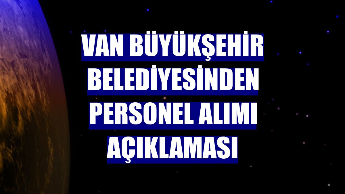 Van Büyükşehir Belediyesinden personel alımı açıklaması