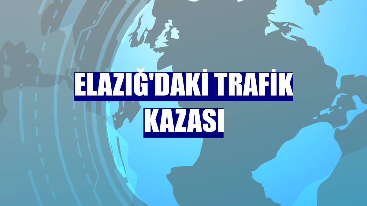 Elazığ'daki trafik kazası