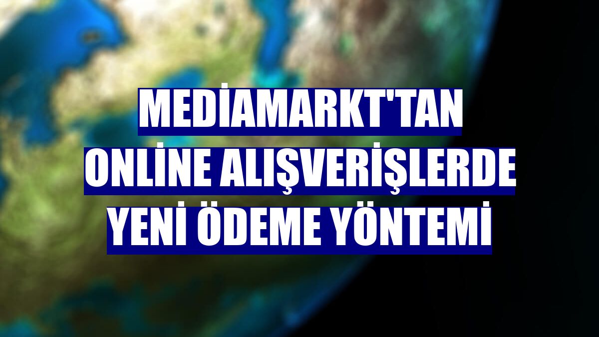 MediaMarkt'tan online alışverişlerde yeni ödeme yöntemi