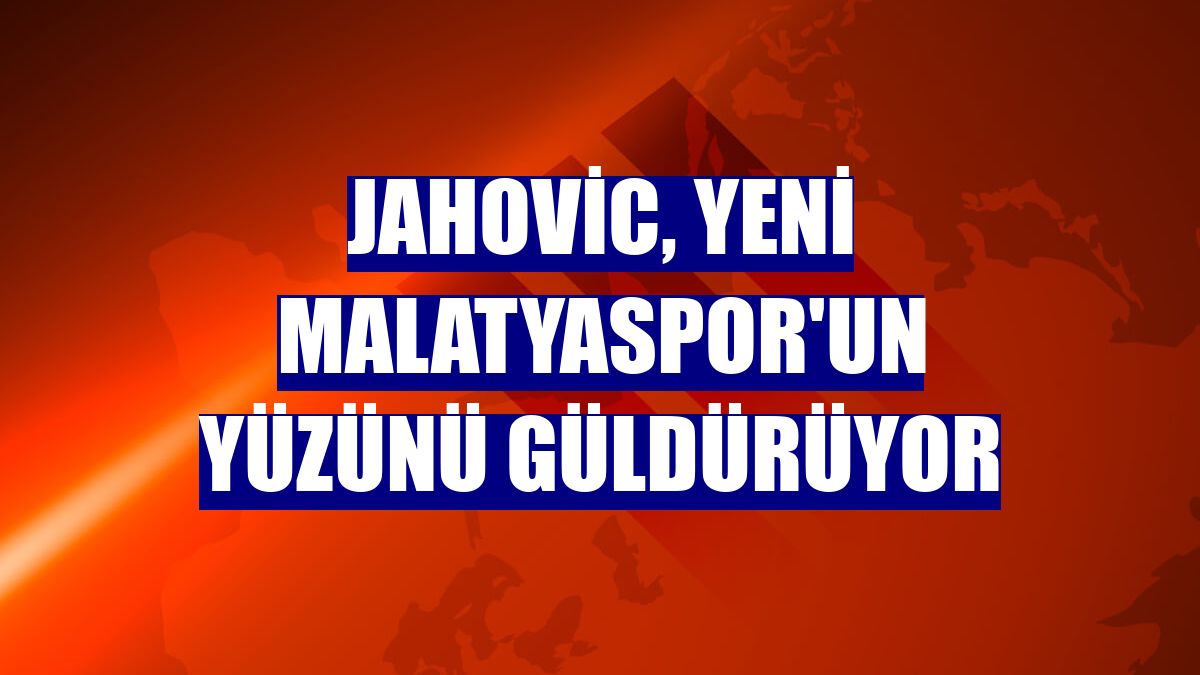 Jahovic, Yeni Malatyaspor'un yüzünü güldürüyor