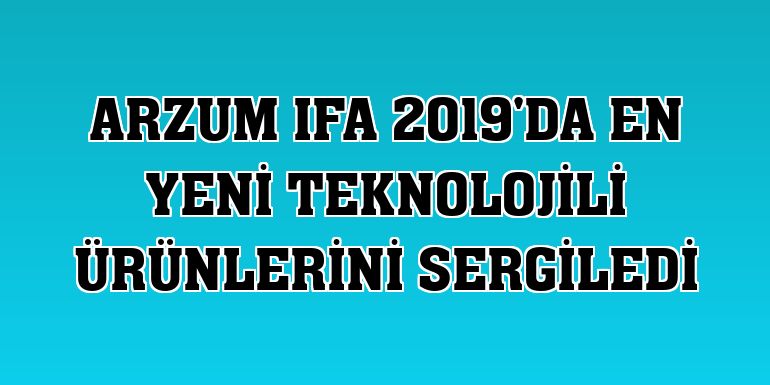 Arzum IFA 2019'da en yeni teknolojili ürünlerini sergiledi