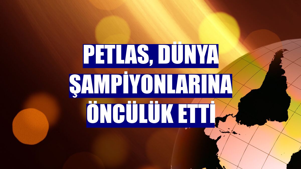 Petlas, dünya şampiyonlarına öncülük etti
