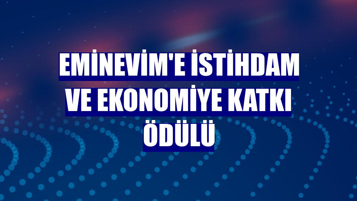 Eminevim'e istihdam ve ekonomiye katkı ödülü