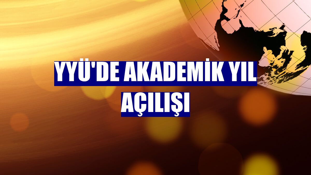 YYÜ'de akademik yıl açılışı