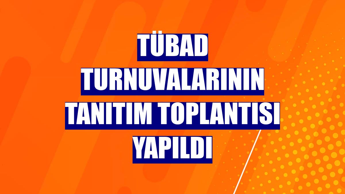 TÜBAD turnuvalarının tanıtım toplantısı yapıldı