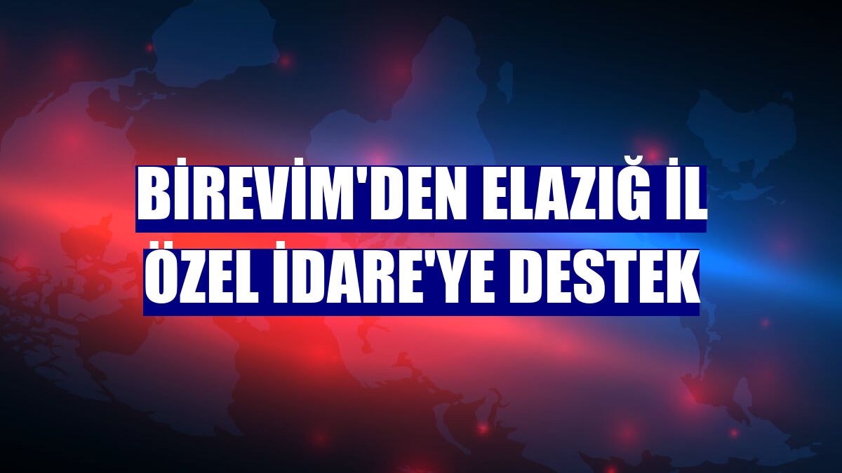 Birevim'den Elazığ İl Özel İdare'ye destek