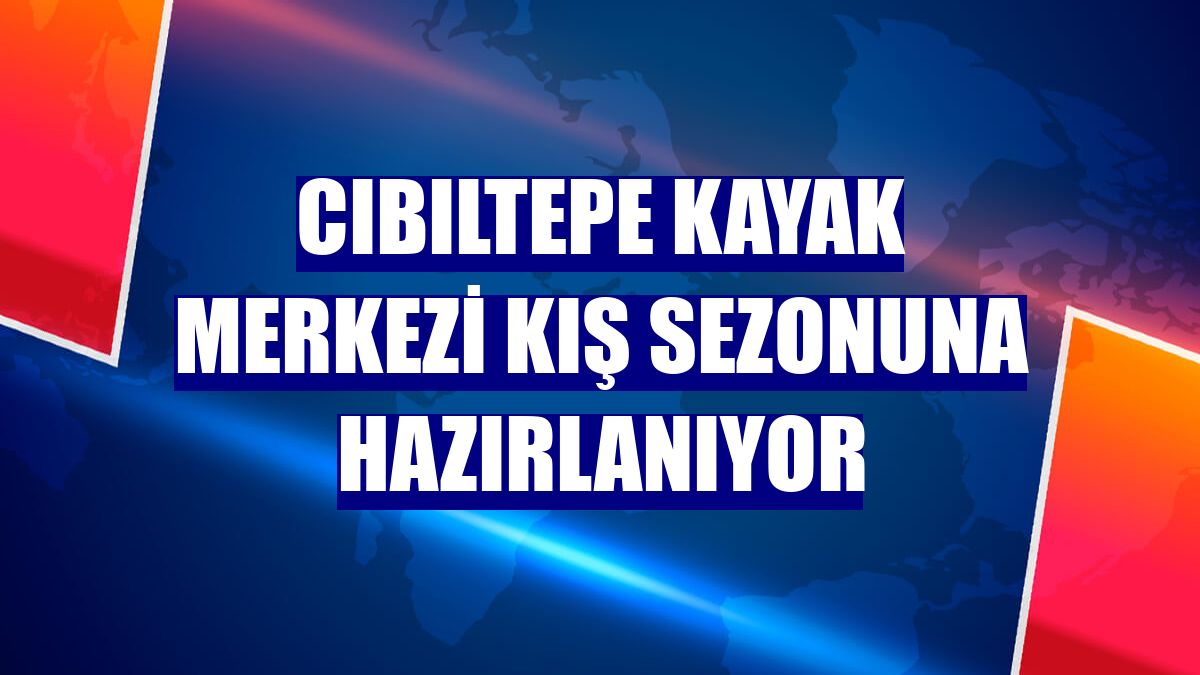 Cıbıltepe Kayak Merkezi kış sezonuna hazırlanıyor