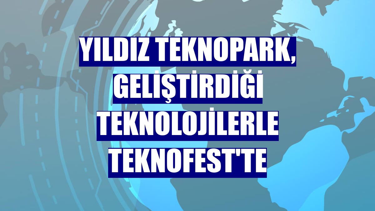 Yıldız Teknopark, geliştirdiği teknolojilerle TEKNOFEST'te