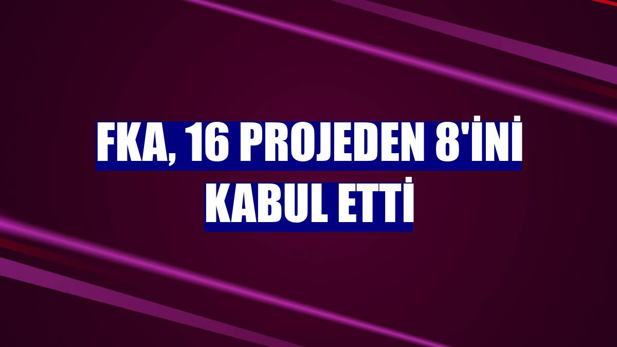 FKA, 16 projeden 8'ini kabul etti