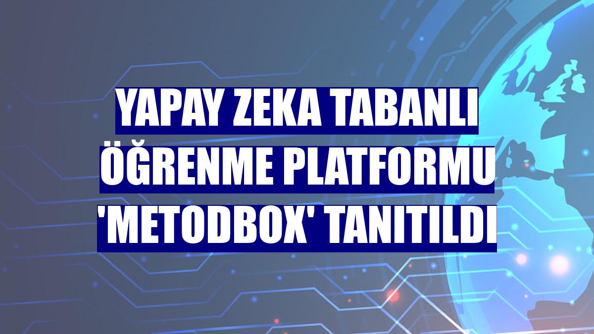 Yapay zeka tabanlı öğrenme platformu 'Metodbox' tanıtıldı