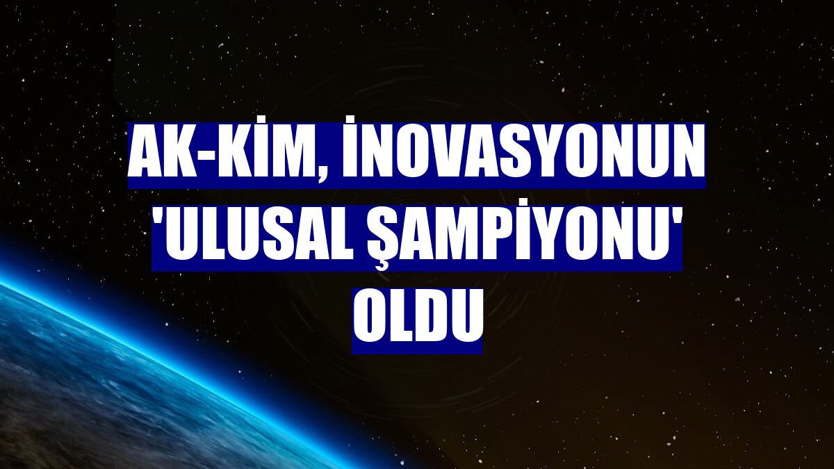Ak-Kim, inovasyonun 'Ulusal Şampiyonu' oldu