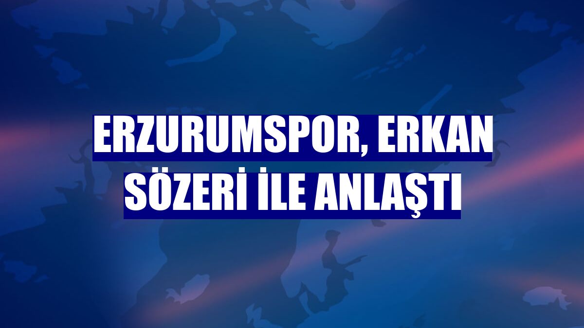 Erzurumspor, Erkan Sözeri ile anlaştı