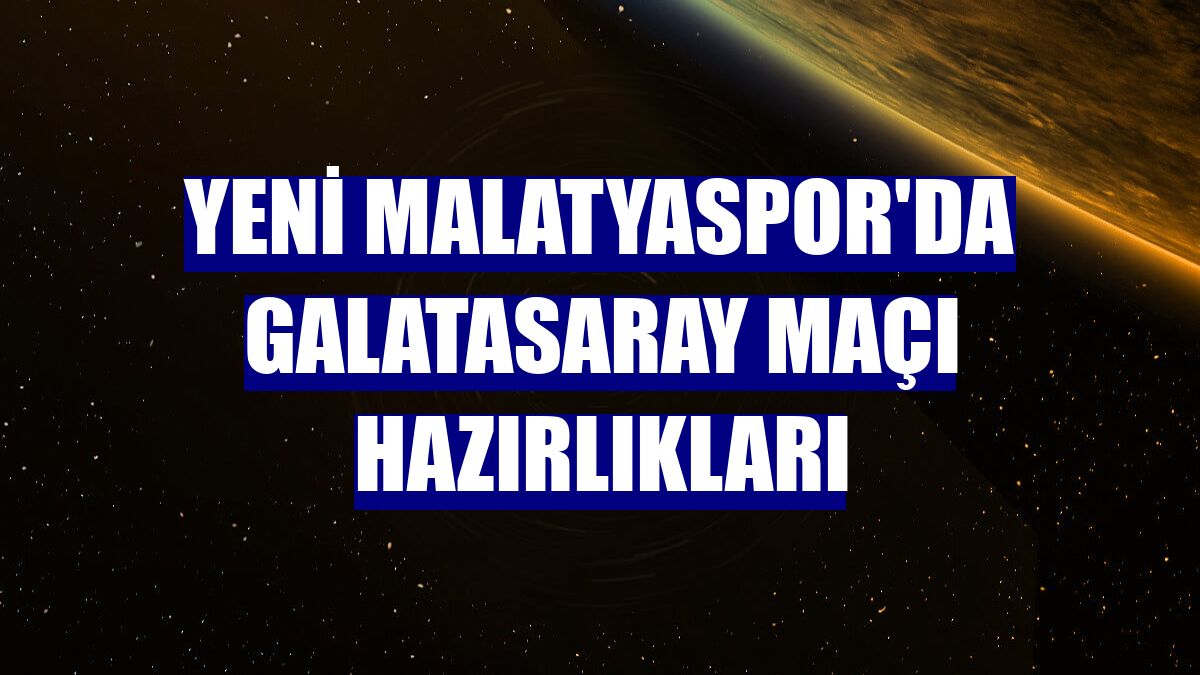 Yeni Malatyaspor'da Galatasaray maçı hazırlıkları