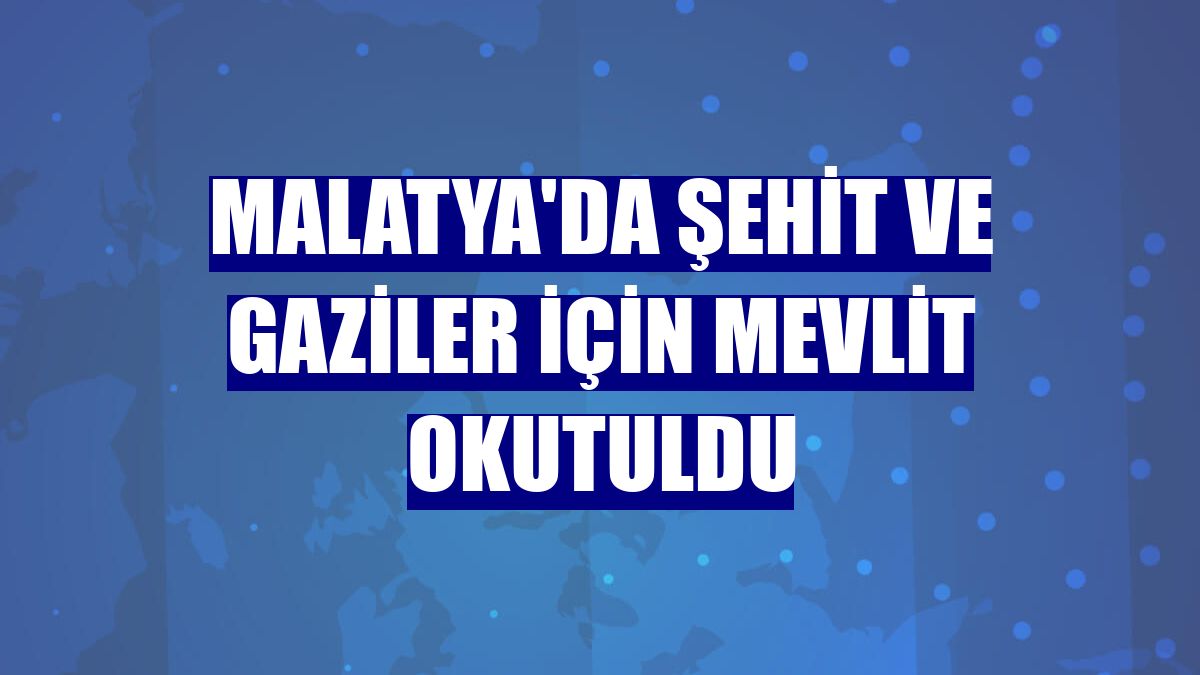 Malatya'da Şehit ve Gaziler için mevlit okutuldu