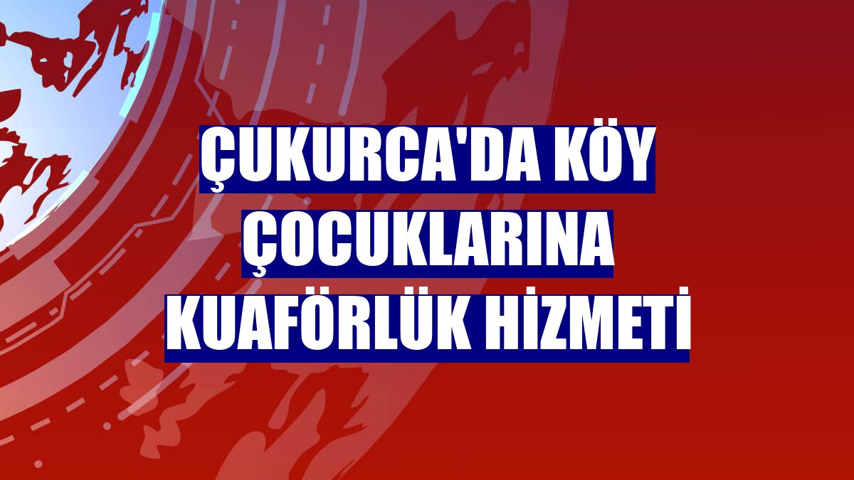 Çukurca'da köy çocuklarına kuaförlük hizmeti
