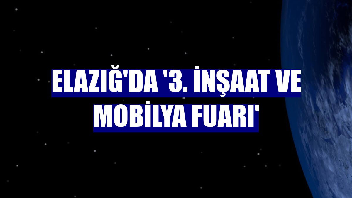 Elazığ'da '3. İnşaat ve Mobilya Fuarı'