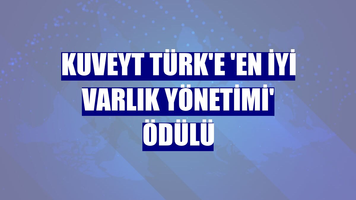Kuveyt Türk'e 'En İyi Varlık Yönetimi' ödülü