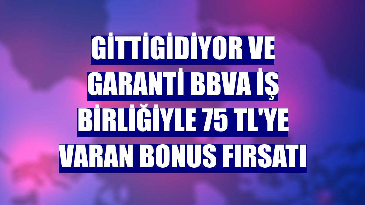 GittiGidiyor ve Garanti BBVA iş birliğiyle 75 TL'ye varan bonus fırsatı