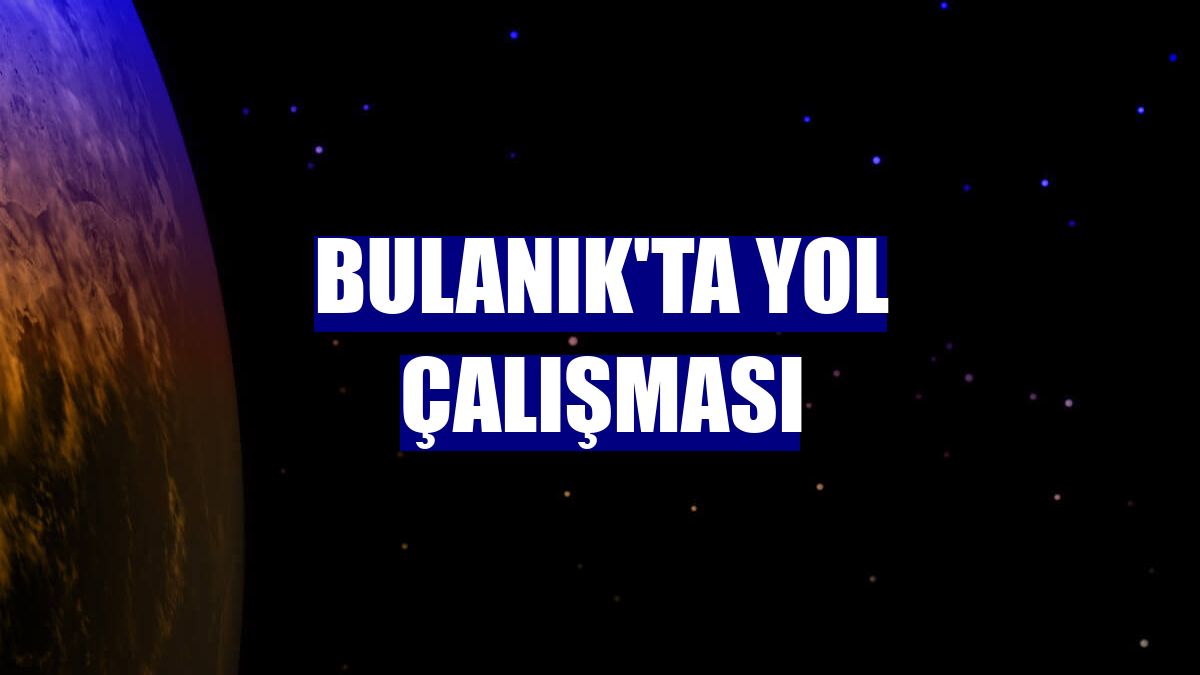 Bulanık'ta yol çalışması