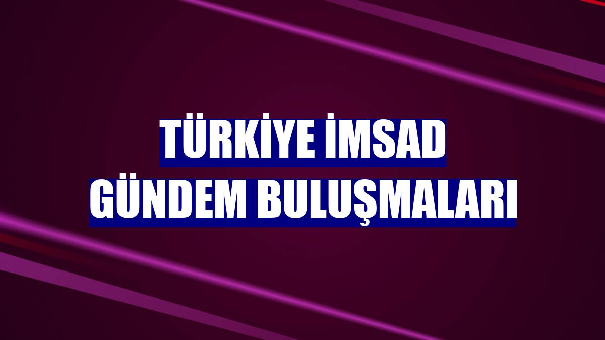 Türkiye İMSAD Gündem Buluşmaları