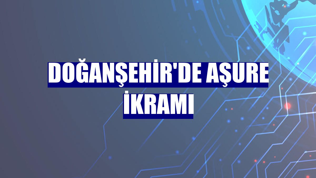 Doğanşehir'de aşure ikramı
