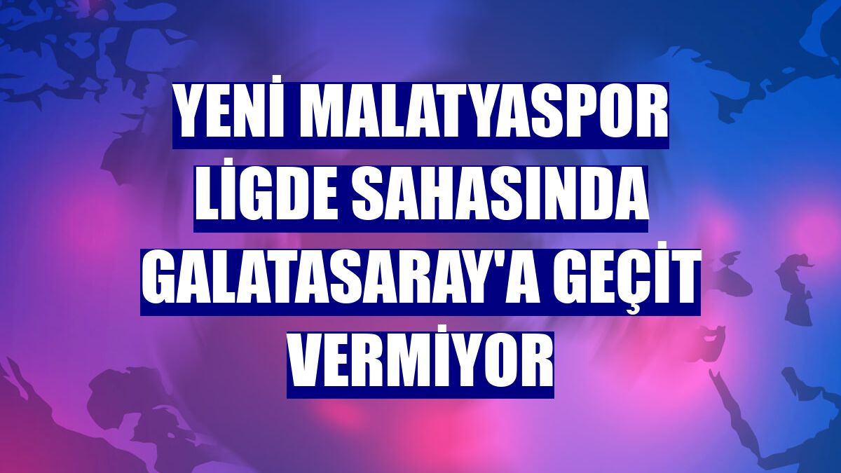 Yeni Malatyaspor ligde sahasında Galatasaray'a geçit vermiyor