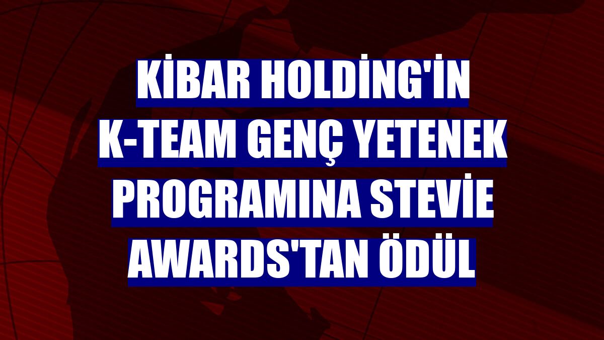 Kibar Holding'in K-Team Genç Yetenek programına Stevie Awards'tan ödül
