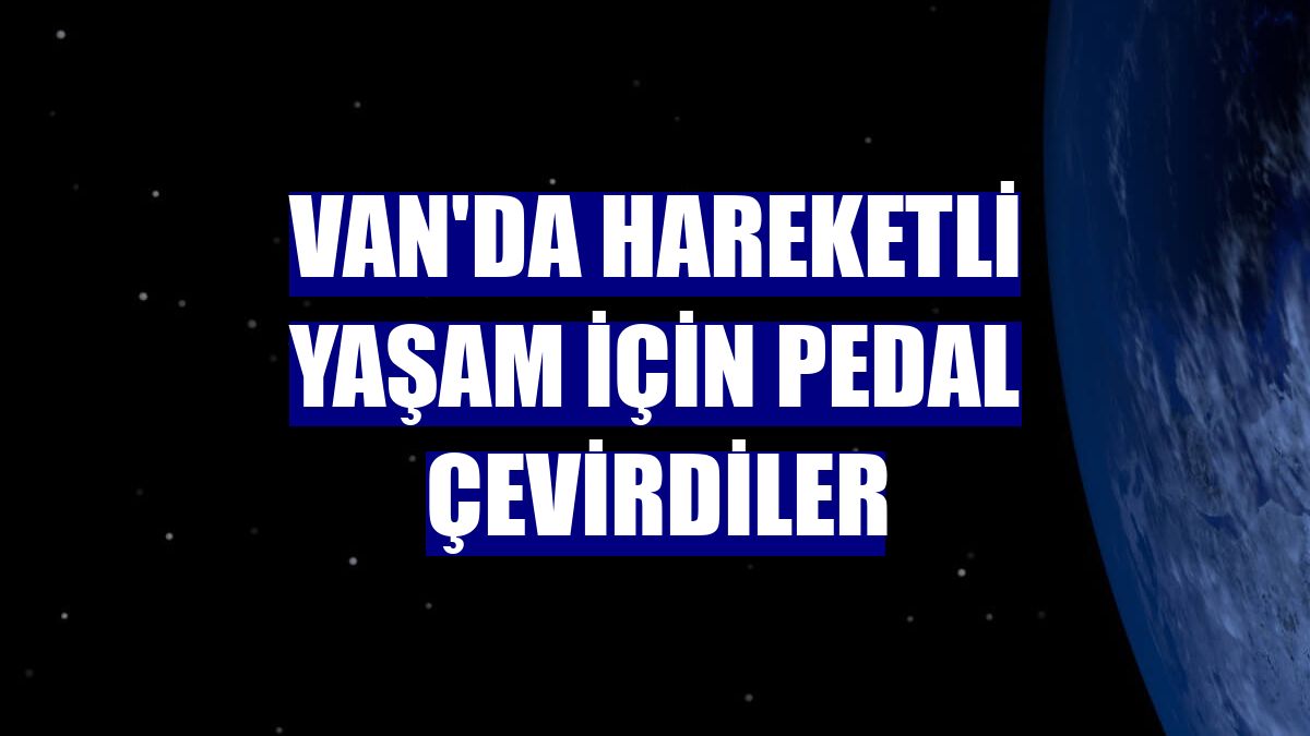 Van'da hareketli yaşam için pedal çevirdiler