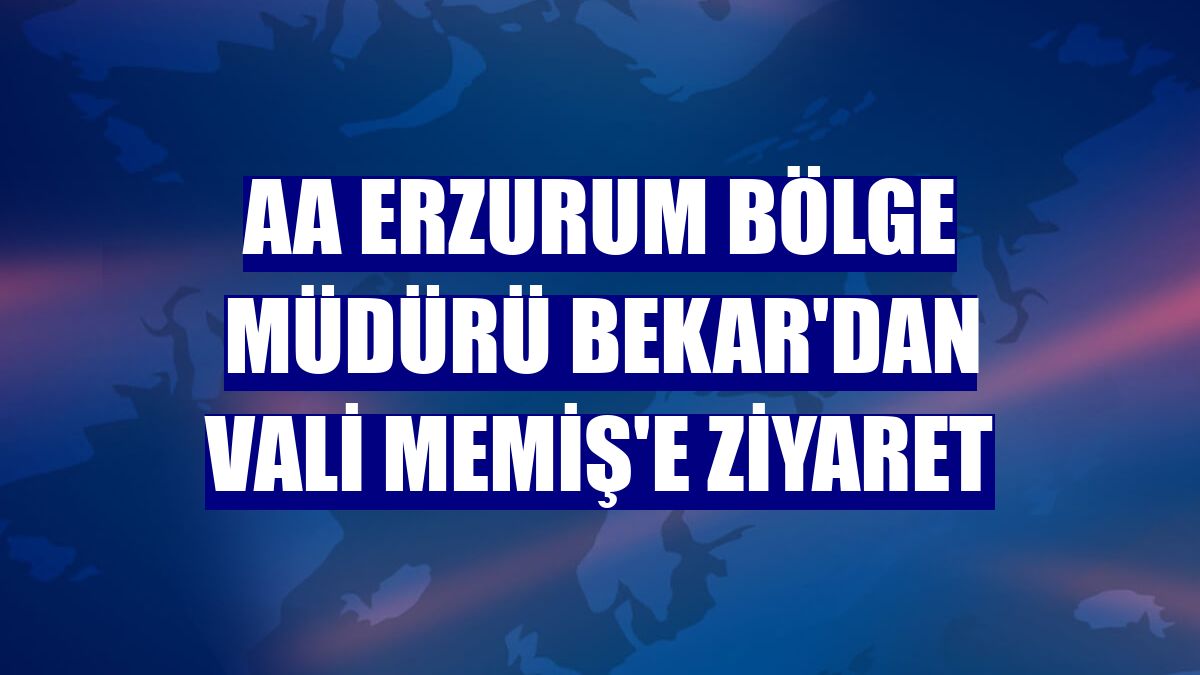 AA Erzurum Bölge Müdürü Bekar'dan Vali Memiş'e ziyaret