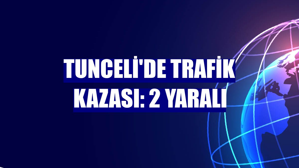 Tunceli'de trafik kazası: 2 yaralı