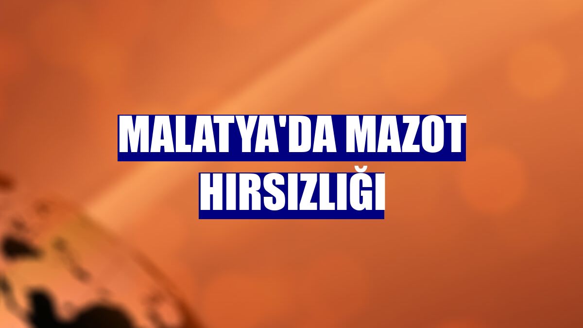 Malatya'da mazot hırsızlığı