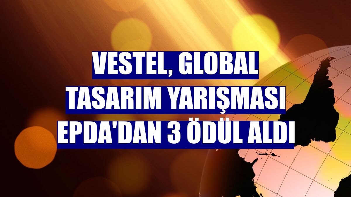 Vestel, global tasarım yarışması EPDA'dan 3 ödül aldı