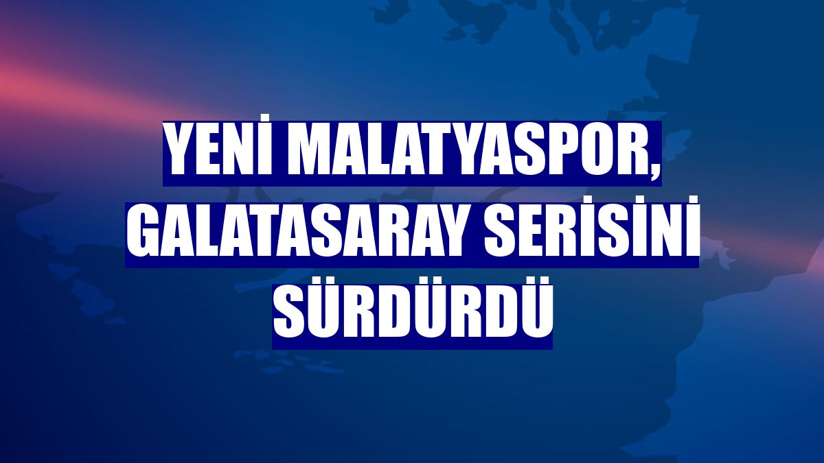 Yeni Malatyaspor, Galatasaray serisini sürdürdü