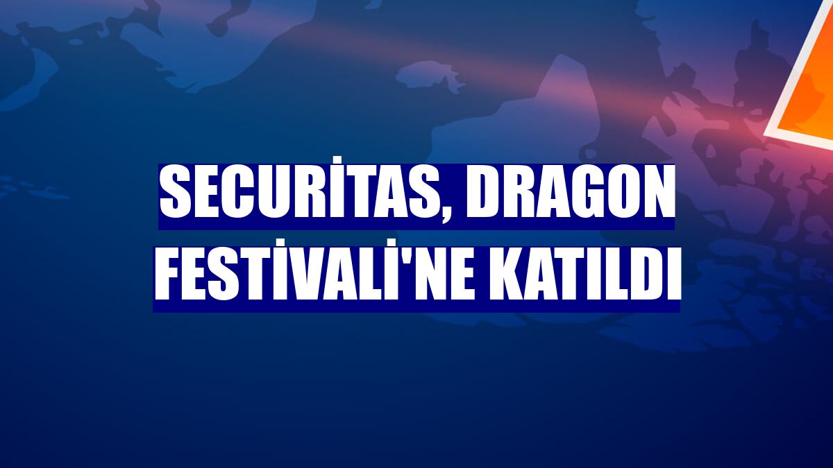 Securitas, Dragon Festivali'ne katıldı