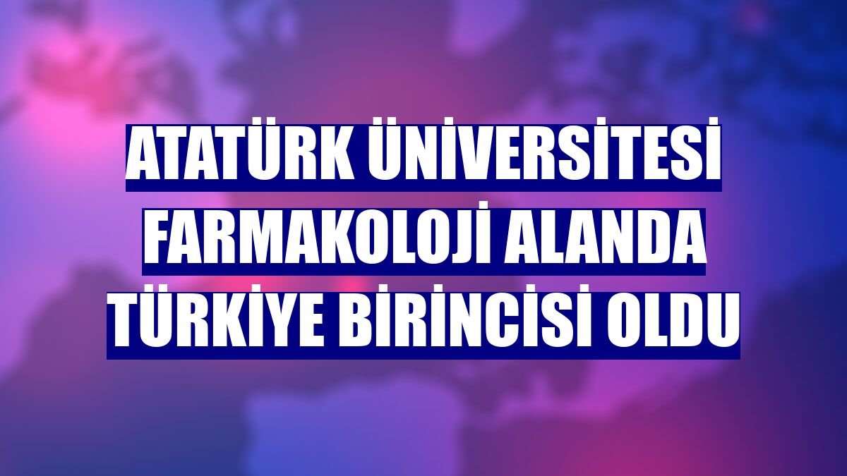 Atatürk Üniversitesi farmakoloji alanda Türkiye birincisi oldu