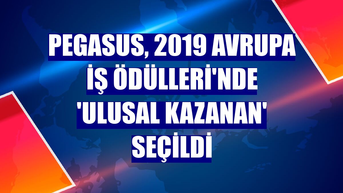 Pegasus, 2019 Avrupa İş Ödülleri'nde 'ulusal kazanan' seçildi