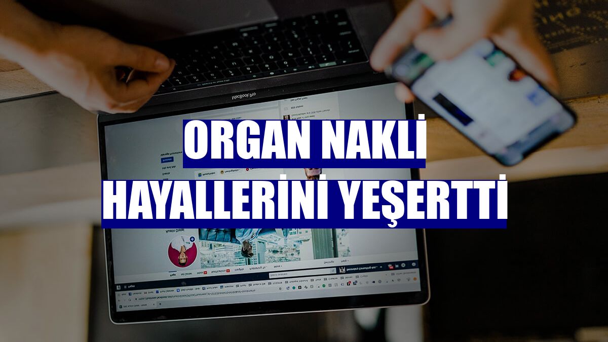 Organ nakli hayallerini yeşertti