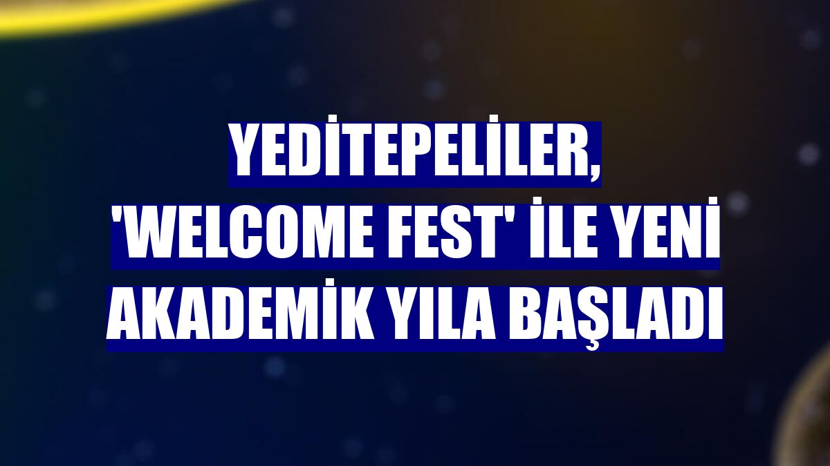 Yeditepeliler, 'Welcome Fest' ile yeni akademik yıla başladı