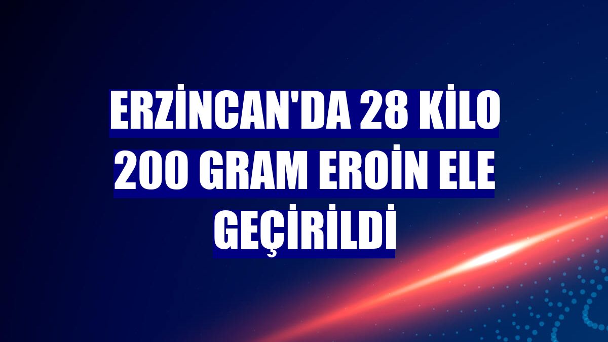 Erzincan'da 28 kilo 200 gram eroin ele geçirildi