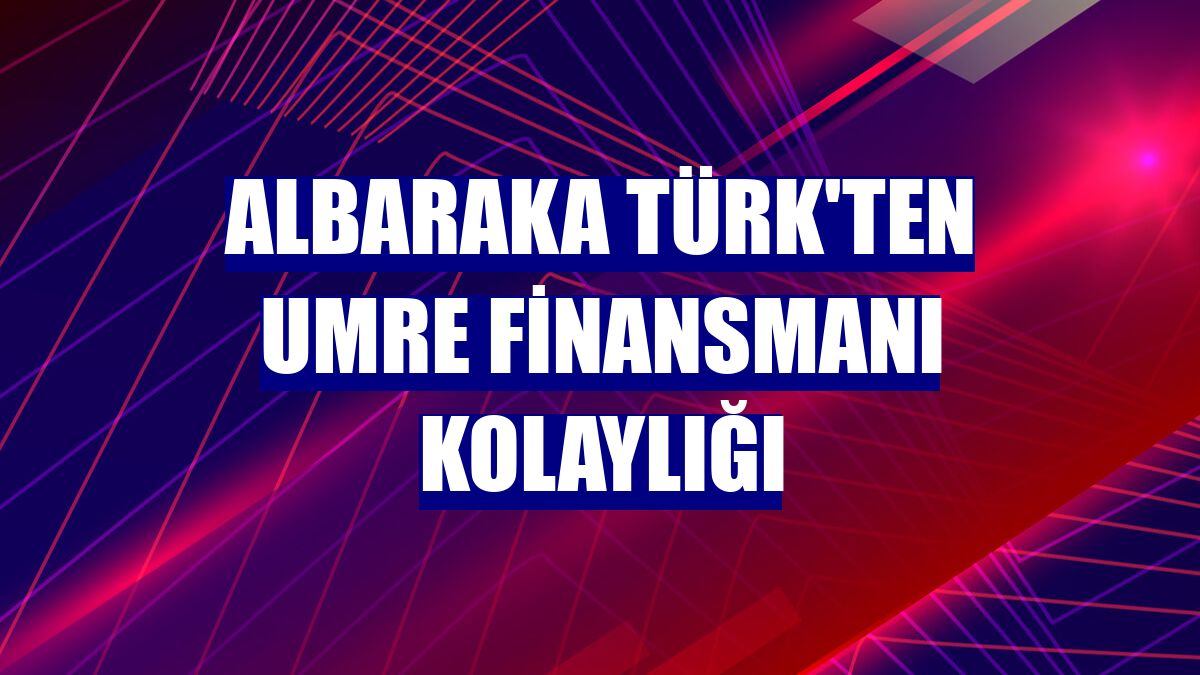Albaraka Türk'ten umre finansmanı kolaylığı