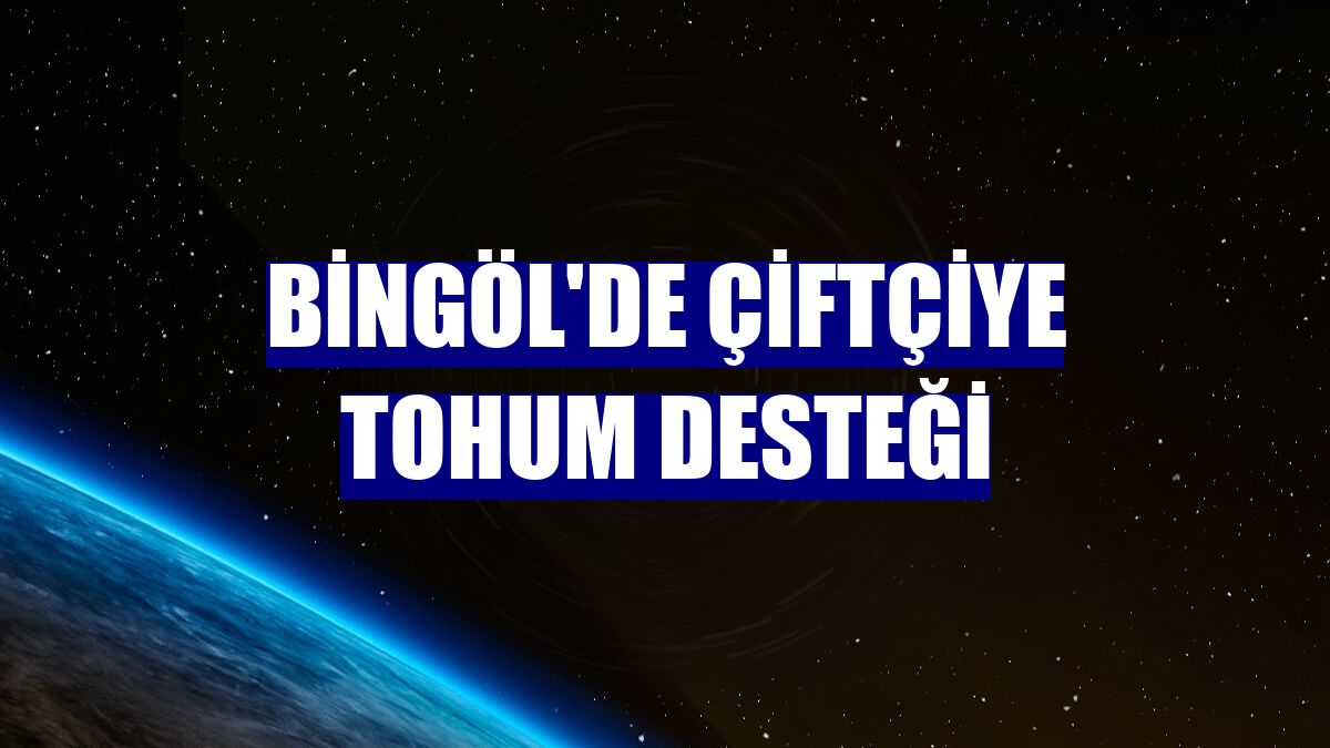 Bingöl'de çiftçiye tohum desteği