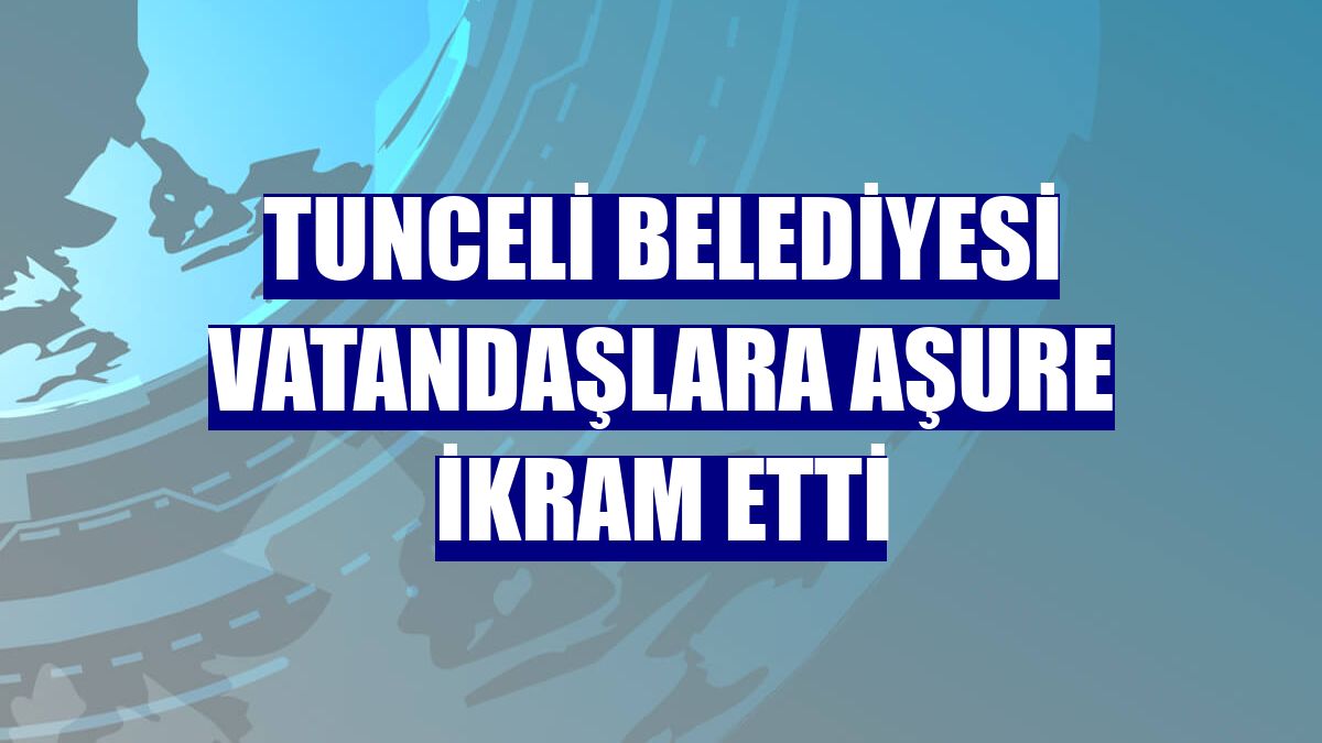 Tunceli Belediyesi vatandaşlara aşure ikram etti