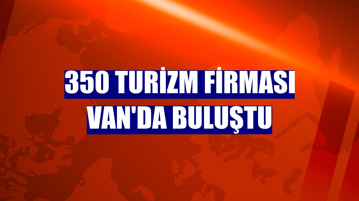 350 turizm firması Van'da buluştu