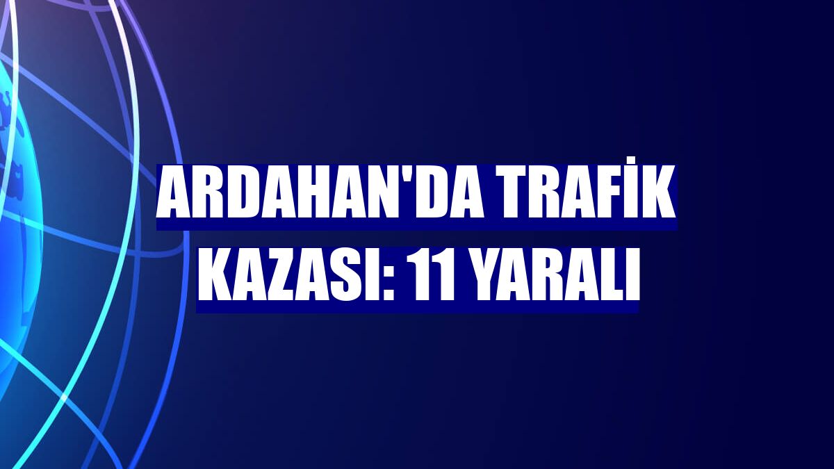 Ardahan'da trafik kazası: 11 yaralı