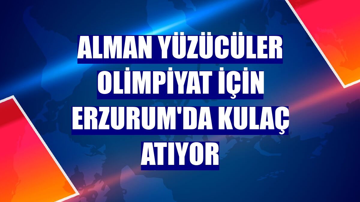 Alman yüzücüler olimpiyat için Erzurum'da kulaç atıyor